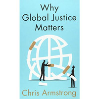 Why Global Justice Matters: Moral Progress in a Divided World [Hardcover]