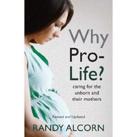 Why Pro-Life?: Caring for the Unborn and Their Mothers [Paperback]