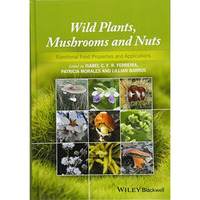 Wild Plants, Mushrooms and Nuts: Functional Food Properties and Applications [Hardcover]