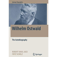 Wilhelm Ostwald: The Autobiography [Paperback]