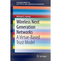 Wireless Next Generation Networks: A Virtue-Based Trust Model [Paperback]