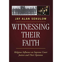 Witnessing Their Faith: Religious Influence on Supreme Court Justices and Their  [Hardcover]