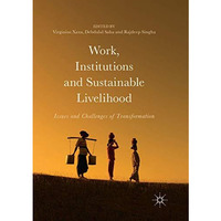 Work, Institutions and Sustainable Livelihood: Issues and Challenges of Transfor [Paperback]