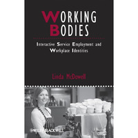 Working Bodies: Interactive Service Employment and Workplace Identities [Hardcover]