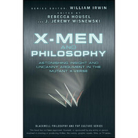 X-Men and Philosophy: Astonishing Insight and Uncanny Argument in the Mutant X-V [Paperback]