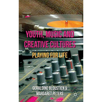 Youth, Music and Creative Cultures: Playing for Life [Hardcover]