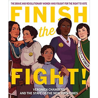 Finish the Fight!: The Brave and Revolutionary Women Who Fought for the Right to [Hardcover]