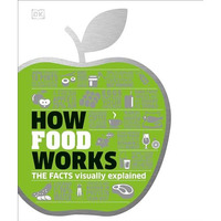 How Food Works: The Facts Visually Explained [Hardcover]