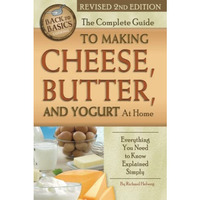 The Complete Guide To Making Cheese, Butter, And Yogurt At Home: Everything You  [Paperback]