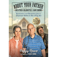 About Your Father and Other Celebrities I Have Known: Ruminations and Revelations from a Desperate Mother to Her Dirty Son (Hardcover)