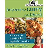 Beyond the Curry with Bharti - Authentic Art of East-Indian Vegetarian Cooking