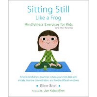 Sitting Still Like a Frog: Mindfulness Exercises for Kids (and Their Parents)