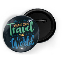 Dhcrafts Pin Badges Black When In Doubt Travel The World Adventure Glossy Finish Design Pack Of 1 (58Mm)