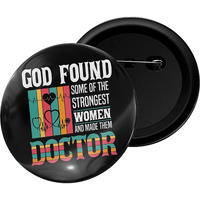 Dhcrafts Pin Badges God Found Some Of The Strongest Women And Make Them Doctor Glossy Finish Design Pack Of 1 (58Mm)