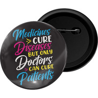 Dhcrafts Pin Badges Medicine Cure Diseases But Only Doctors Cure Can Cure Patients Glossy Finish Design Pack Of 1 (58Mm)