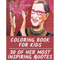 Ruth Bader Ginsburg Coloring Book For Kids: 30 Of Her Most Inspiring Quotes