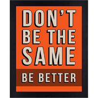 Interio Crafts Don'T Be The Same, Be Better Motivational Quote Wall Framed Art Print Poster (Frame Size :13"X10" Inches, Material : Synthetic Wood)