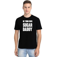 High On Soda Be Your Own Sugar Daddy T-Shirt For Men - Half Sleeve (Black, X-Large)