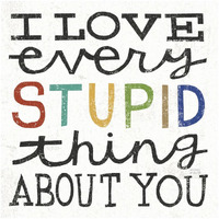 I Love Every Stupid Thing About You -Paper Art-20"x20"