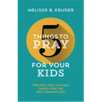 The Good Book  5 Things to Pray for Your Kids