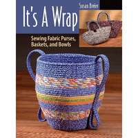 It's A Wrap: Sewing Fabric Purses, Baskets, And Bowls