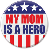 My Mom Is A Hero Button