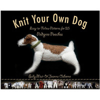 Knit Your Own Dog: Easy-To-Follow Patterns For 25 Pedigree Pooches