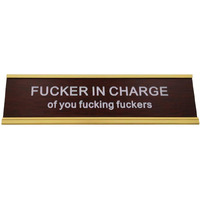 Fucker In Charge Of You Fucking Fucks Funny Desk Plate Sign 2"" ? 8"" (Wooden Plate With Gold Holder)