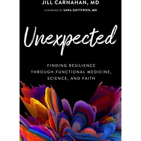 Unexpected: Finding Resilience through Functional Medicine, Science, and Faith [Hardcover]