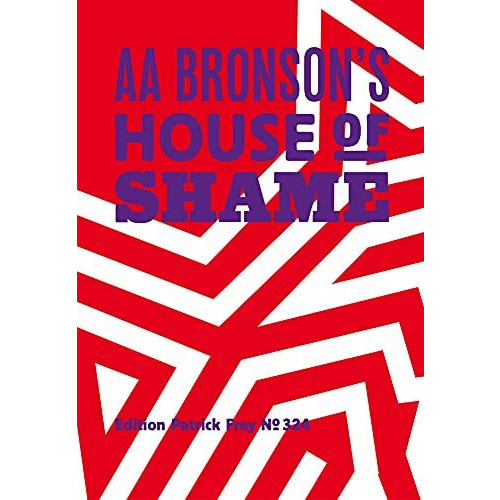 AA Bronson: AA Bronson's House of Shame [Hardcover]