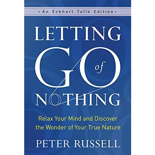 Letting Go of Nothing: Relax Your Mind and Discover the Wonder of Your True Natu [Hardcover]