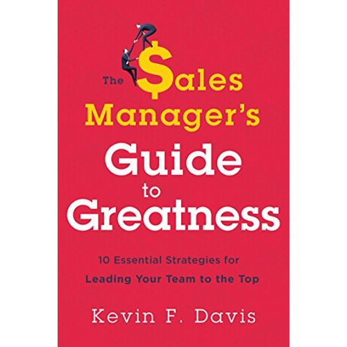 The Sales Manager's Guide To Greatness: Ten Essential Strategies For Leading You [Hardcover]