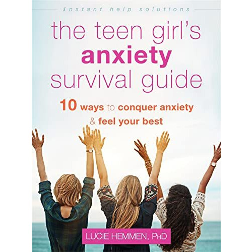 The Teen Girl's Anxiety Survival Guide: Ten Ways to Conquer Anxiety and Fee [Paperback]