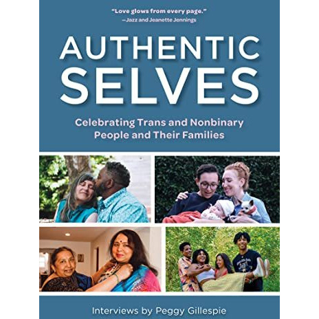 Authentic Selves: Celebrating Trans and Nonbinary People and Their Families [Paperback]