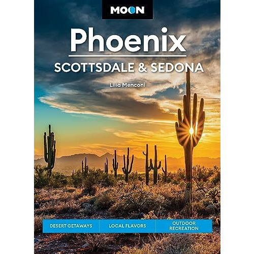 Moon Phoenix, Scottsdale & Sedona: Desert Getaways, Local Flavors, Outdoor R [Paperback]