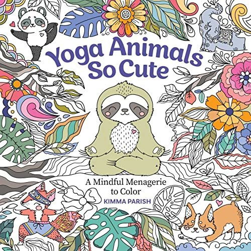 Yoga Animals So Cute: A Mindful Menagerie to Color [Paperback]
