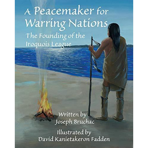 A Peacemaker for Warring Nations: The Founding of the Iroquois League [Hardcover]