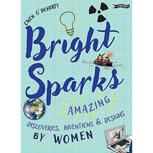 Bright Sparks: Amazing Discoveries, Inventions and Designs by Women [Hardcover]