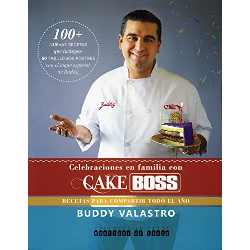 Celebraciones en familia con Cake Boss: Recetas para compartir todo el año [Paperback]