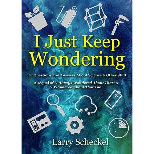 I Just Keep Wondering: 121 Questions and Answers about Science and Other Stuff [Hardcover]