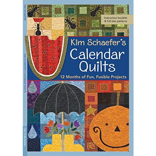 Kim Schaefer's Calendar Quilts: 12 Months of Fun, Fusible Projects [Paperback]