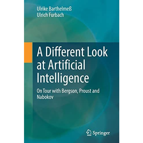 A Different Look at Artificial Intelligence: On Tour with Bergson, Proust and Na [Paperback]