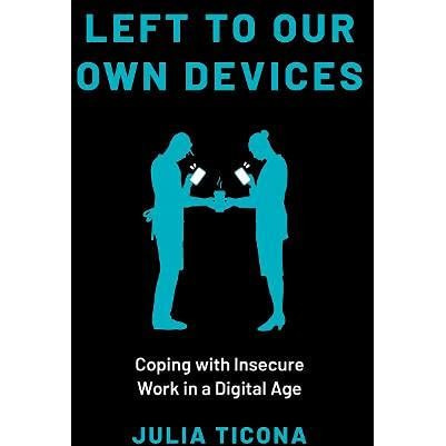 Left to Our Own Devices: Coping with Insecure Work in a Digital Age [Paperback]