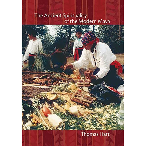 The Ancient Spirituality Of The Modern Maya [Hardcover]
