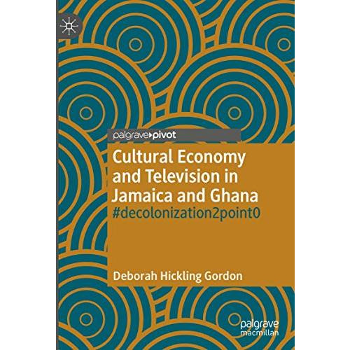Cultural Economy and Television in Jamaica and Ghana: #decolonization2point0 [Hardcover]