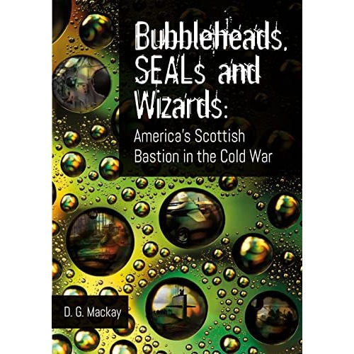 Bubbleheads, SEALs and Wizards: America's Scottish Bastion in the Cold War [Paperback]