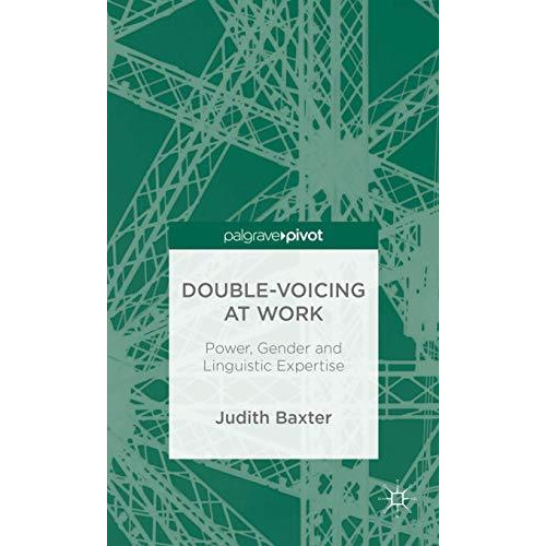 Double-voicing at Work: Power, Gender and Linguistic Expertise [Hardcover]