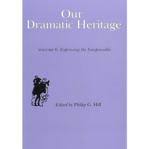 Our Dramatic Heritage V6: Expressing the Inexpressible [Hardcover]