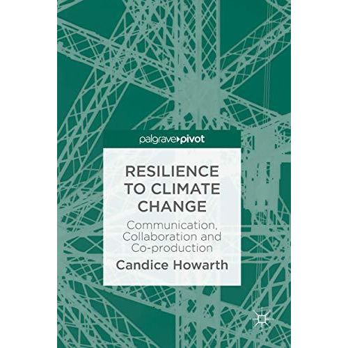 Resilience to Climate Change: Communication, Collaboration and Co-production [Hardcover]