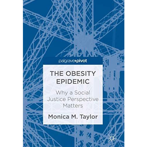 The Obesity Epidemic: Why a Social Justice Perspective Matters [Hardcover]